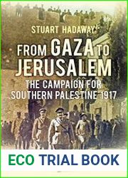 From Gaza to Jerusalem The Campaign for Southern Palestine 1917