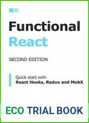 Functional React, 2nd Edition Quick start with React Hooks, Redux and MobX (Functional Programming with javascript and React)