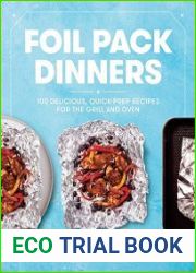 Foil Pack Dinners 100 Delicious, Quick-Prep Recipes for the Grill and Oven