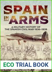 Spain in Arms A Military History of the Spanish Civil War 1936-1939