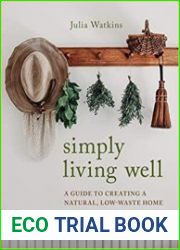 Simply Living Well A Guide to Creating a Natural, Low-Waste Home