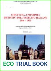 Struttura, Uniformi e Distintivi Dell’Esercito Italiano dal 1946 al 1970 Tomo I