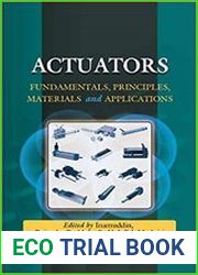 Actuators and Their Applications Fundamentals, Principles, Materials, and Emerging Technologies