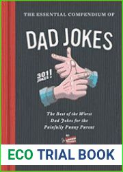 Essential Compendium of Dad Jokes The Best of the Worst Dad Jokes for the Painfully Punny Parent - 301 Jokes!