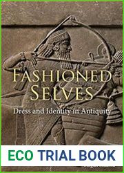 Fashioned Selves Dress and Identity in Antiquity
