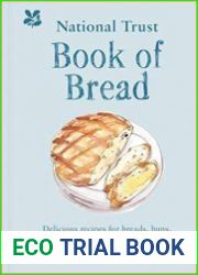 National Trust Book of Bread Delicious Recipes for Breads, Buns, Pastries and Other Baked Beauties