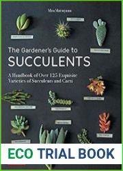 The Gardener|s Guide to Succulents A Handbook of Over 125 Exquisite Varieties of Succulents and Cacti