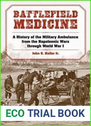 Battlefield Medicine A History of the Military Ambulance from the Napoleonic Wars Through World War I