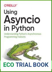 Using Asyncio in Python Understanding Python|s Asynchronous Programming Features, First Edition