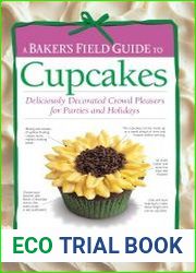 A Baker|s Field Guide to Cupcakes Deliciously Decorated Crowd Pleasers for Parties and Holidays