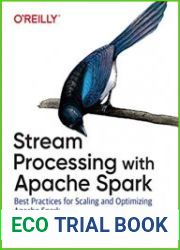 Stream Processing with Apache Spark Mastering Structured Streaming and Spark Streaming 1st Edition