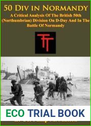 50 Div in Normandy A Critical Analysis Of The British 50th (Northumbrian) Division On D-Day And In The Battle Of Normandy