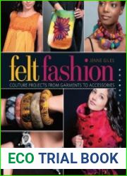 Felt Fashion Couture Projects from Garments to Accessories