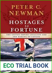 Hostages to Fortune The United Empire Loyalists and the Making of Canada