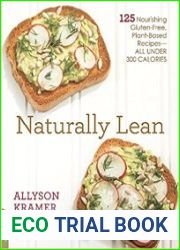 Naturally Lean 125 Nourishing Gluten-Free, Plant-Based Recipes--All Under 300 Calories