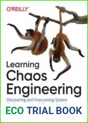 Learning Chaos Engineering Discovering and Overcoming System Weaknesses Through Experimentation, 1st Edition
