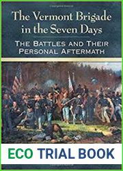 The Vermont Brigade in the Seven Days The Battles and Their Personal Aftermath