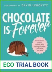 Chocolate Is Forever Classic Cakes, Cookies, Pastries, Pies, Puddings, Candies, Confections, and More