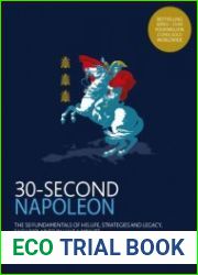 30-Second Napoleon The 50 fundamentals of his life, strategies, and legacy, each explained in half a minute (30 Second)