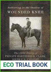 Soldiering in the Shadow of Wounded Knee The 1891 Diary of Private Hartford G. Clark, Sixth U.S. Cavalry
