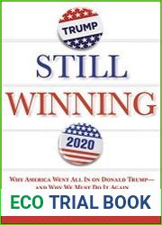 Still Winning Why America Went All In on Donald Trump-And Why We Must Do It Again