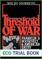 Threshold of War Franklin D. Roosevelt & American Entry into World War II