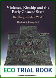 Violence, Kinship and the Early Chinese State The Shang and their World