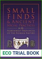 Small Finds and Ancient Social Practices in the Northwest Provinces of the Roman Empire