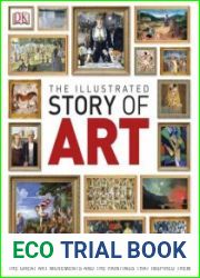The Illustrated Story of Art The Great Art Movements and the Paintings that Inspired them