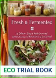 Fresh & Fermented 85 Delicious Ways to Make Fermented Carrots, Kraut, and Kimchi Part of Every Meal