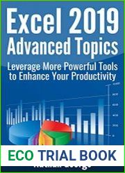 Excel 2019 Advanced Topics Leverage More Powerful Tools to Enhance Your Productivity