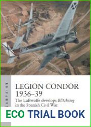 Legion Condor 1936-39 The Luftwaffe develops Blitzkrieg in the Spanish Civil War