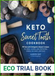 Keto Sweet Tooth Cookbook 80 Low-carb Ketogenic Dessert Recipes for Cakes, Cookies, Pies, Fat Bombs, Shakes, Ice Cream, and More