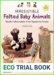 Irresistible Felted Baby Animals Needle Felted Cuties from Puppies to Pandas