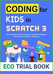 Coding for Kids in Scratch 3 The Complete Guide to Creating Art, Artificial Intelligence, and Computer Games for Beginners