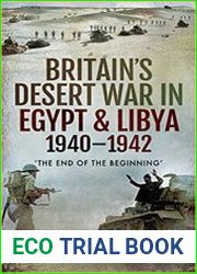 Britain’s Desert War in Egypt & Libya 1940–1942 ‘The End of the Beginning’