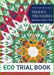 Hidden Treasures, Quilts from 1600 to 1860 Rarely Seen Pre-Civil War Textiles from the Poos Collection