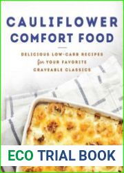 Cauliflower Comfort Food Delicious Low-Carb Recipes for Your Favorite Craveable Classics
