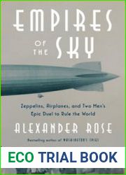 Empires of the Sky Zeppelins, Airplanes, and Two Men’s Epic Duel to Rule the World