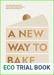A New Way to Bake Re-imagined Recipes for Plant-based Cakes, Bakes and Desserts