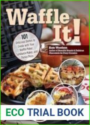 Waffle It! 101 Delicious Dishes to Create with Your Waffle Maker, Sandwich Maker, and Panini Press