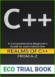 C++ A Comprehensive Beginner’s Guide to Learn About the Realms of C++ From A-Z