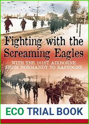 Fighting with the Screaming Eagles With the 101st Airborne from Normandy to Bastogne