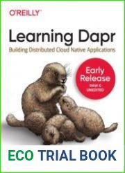 Learning Dapr Building Distributed Cloud Native Applications (Early Release)