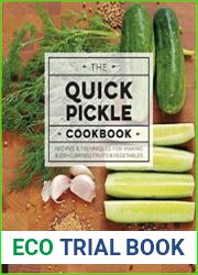 The Quick Pickle Cookbook Recipes and Techniques for Making and Using Brined Fruits and Vegetables