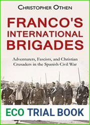 Franco|s International Brigades Adventurers, Fascists, and Christian Crusaders in the Spanish Civil War