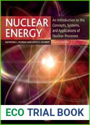 Nuclear Energy, 8th Edition An Introduction to the Concepts, Systems, and Applications of Nuclear Processes