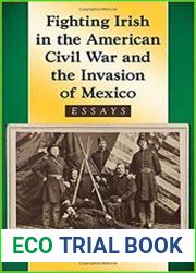 Fighting Irish in the American Civil War and the Invasion of Mexico Essays