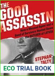 The Good Assassin How a Mossad Agent and a Band of Survivors Hunted Down the Butcher of Latvia