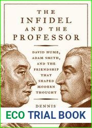 The Infidel and the Professor David Hume, Adam Smith, and the Friendship That Shaped Modern Thought - Dennis C. Rasmussen